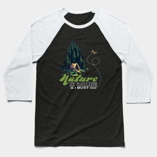 Nature Is Calling & I Must Go For Dark Colors Baseball T-Shirt